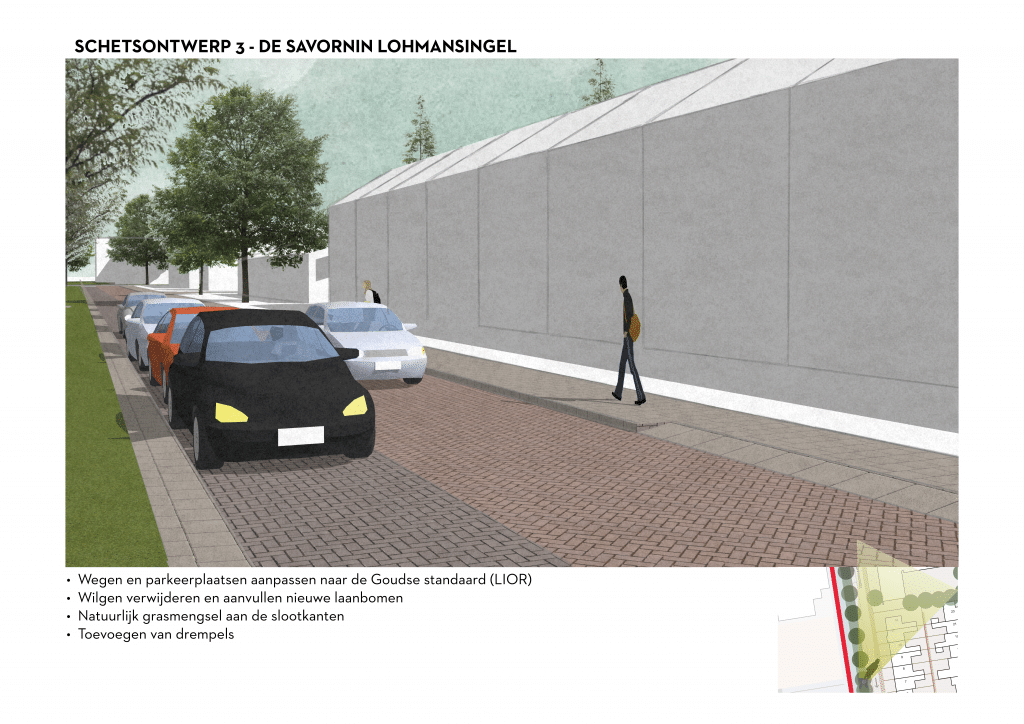 De afbeelding betreft een 3D schets van de De Savornin Lohmansingel voor schetsontwerpvariant 3. Onder de afbeelding zijn de volgende aanpassingen opgesomd: • Wegen en parkeerplaatsen aanpassen naar de Goudse standaard (LIOR). • Wilgen verwijderen en aanvullen nieuwe laanbomen. • Natuurlijk grasmengsel aan de slootkanten. • Toevoegen van drempels.